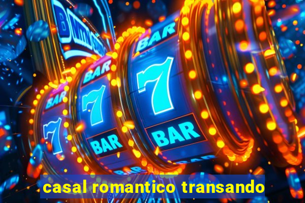 casal romantico transando